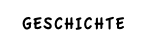 GESCHICHTE