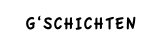G‘SCHICHTEN